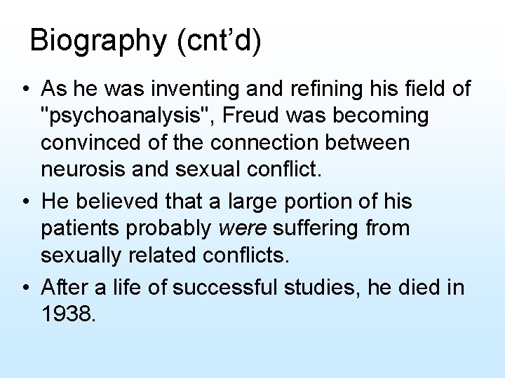 Biography (cnt’d) • As he was inventing and refining his field of "psychoanalysis", Freud