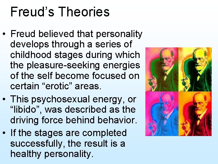 Freud’s Theories • Freud believed that personality develops through a series of childhood stages