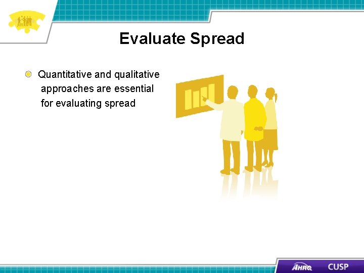 Evaluate Spread Quantitative and qualitative approaches are essential for evaluating spread 