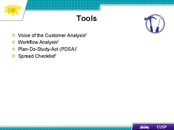 Tools Voice of the Customer Analysis 6 Workflow Analysis 6 Plan-Do-Study-Act (PDSA)7 Spread Checklist