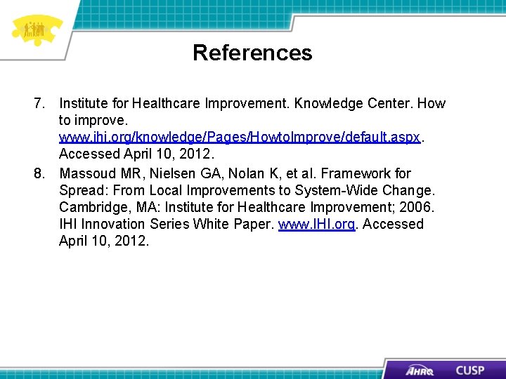 References 7. Institute for Healthcare Improvement. Knowledge Center. How to improve. www. ihi. org/knowledge/Pages/Howto.