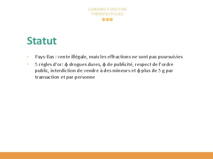 CANNABIS À DES FINS THÉRAPEUTIQUES Statut • • Pays-Bas : vente illégale, mais les