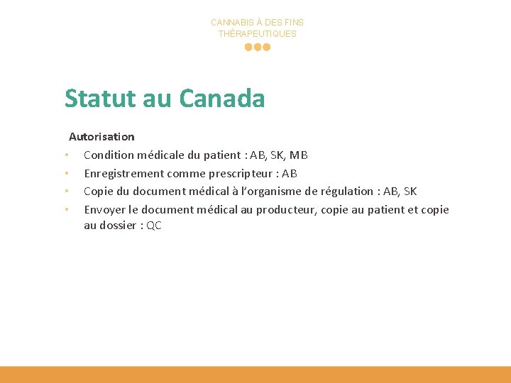 CANNABIS À DES FINS THÉRAPEUTIQUES Statut au Canada Autorisation • Condition médicale du patient