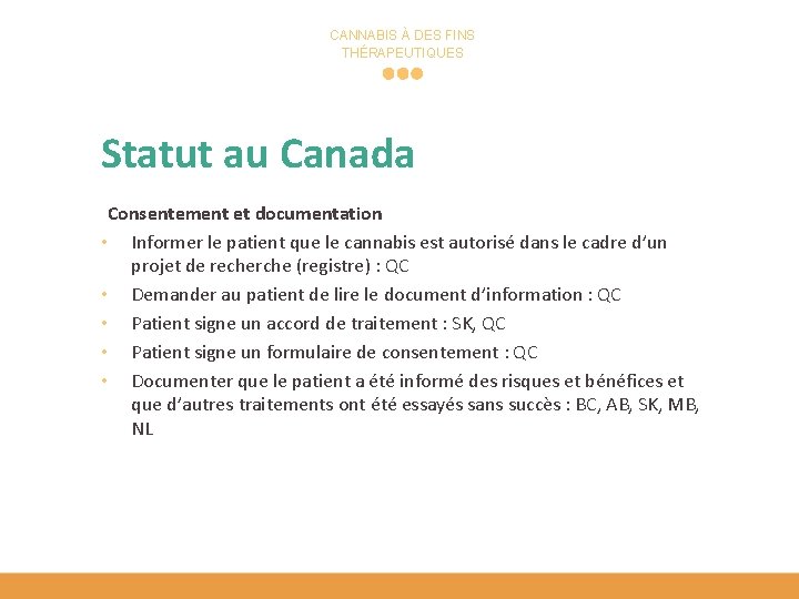 CANNABIS À DES FINS THÉRAPEUTIQUES Statut au Canada Consentement et documentation • Informer le