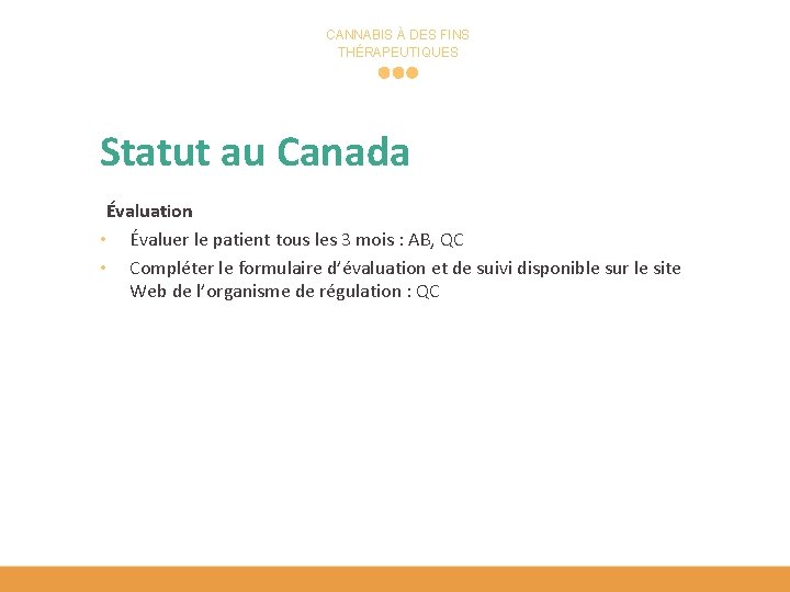 CANNABIS À DES FINS THÉRAPEUTIQUES Statut au Canada Évaluation • Évaluer le patient tous