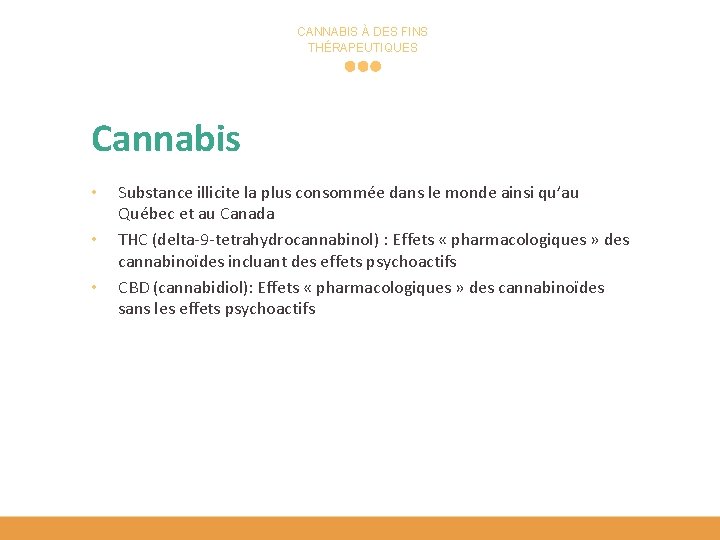 CANNABIS À DES FINS THÉRAPEUTIQUES Cannabis • • • Substance illicite la plus consommée