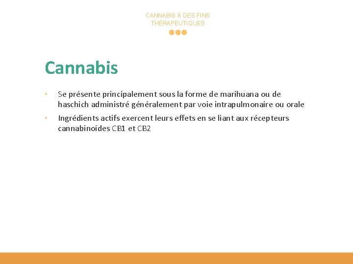 CANNABIS À DES FINS THÉRAPEUTIQUES Cannabis • Se présente principalement sous la forme de