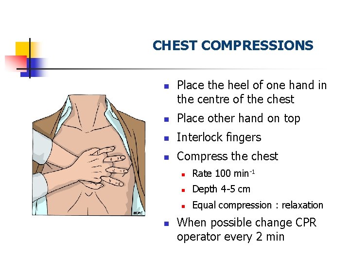 CHEST COMPRESSIONS n Place the heel of one hand in the centre of the