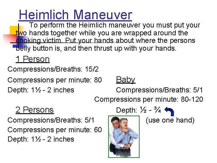 Heimlich Maneuver To perform the Heimlich maneuver you must put your two hands together