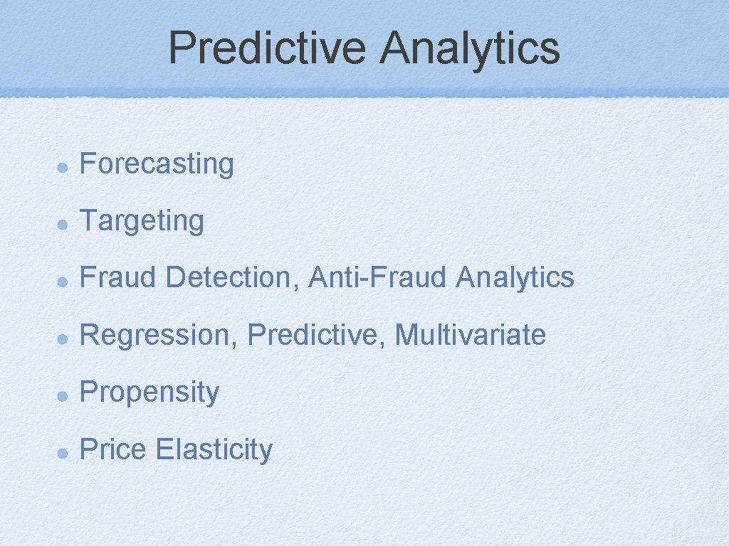 Predictive Analytics Forecasting Targeting Fraud Detection, Anti-Fraud Analytics Regression, Predictive, Multivariate Propensity Price Elasticity