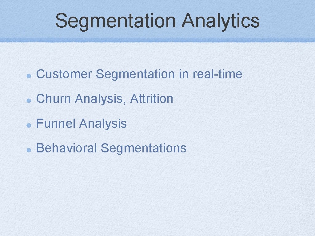 Segmentation Analytics Customer Segmentation in real-time Churn Analysis, Attrition Funnel Analysis Behavioral Segmentations 