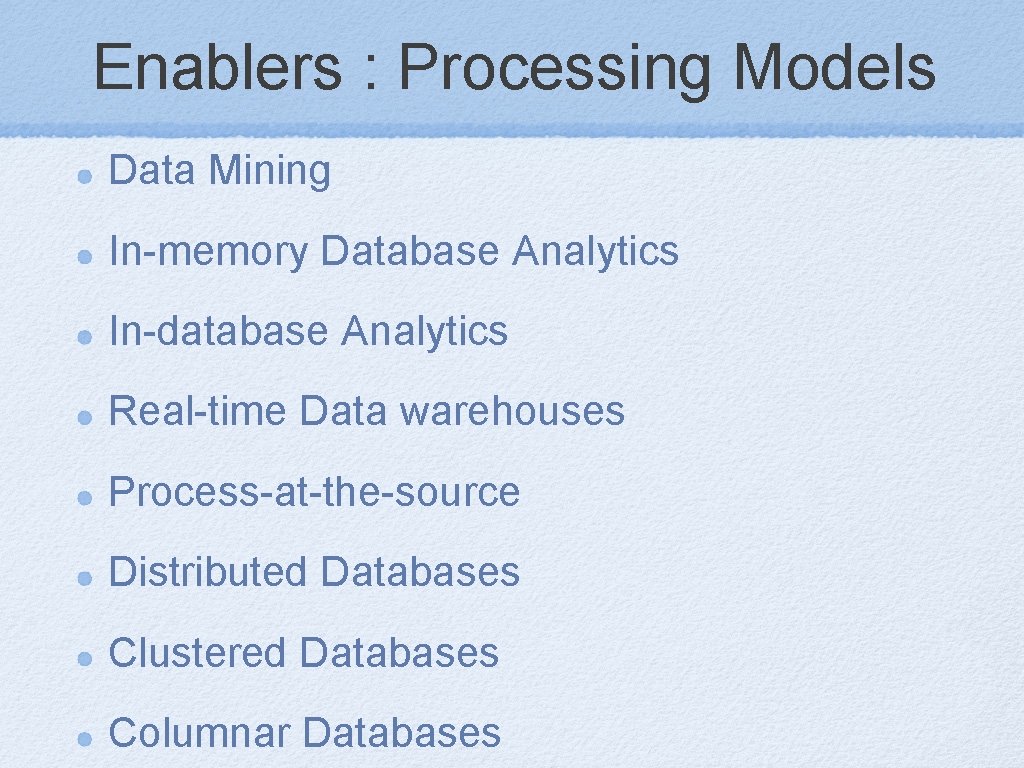 Enablers : Processing Models Data Mining In-memory Database Analytics In-database Analytics Real-time Data warehouses