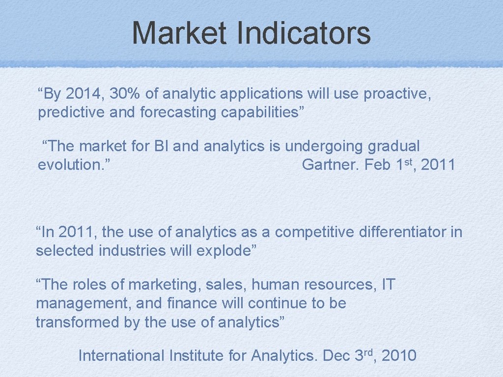 Market Indicators “By 2014, 30% of analytic applications will use proactive, predictive and forecasting