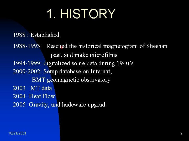 1. HISTORY 1988 : Established 1988 -1993: Rescued n the historical magnetogram of Sheshan