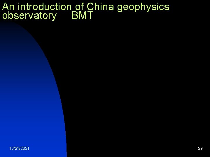 An introduction of China geophysics observatory BMT 10/21/2021 29 