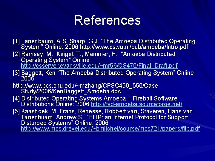 References [1] Tanenbaum, A. S, Sharp, G. J. “The Amoeba Distributed Operating System” Online: