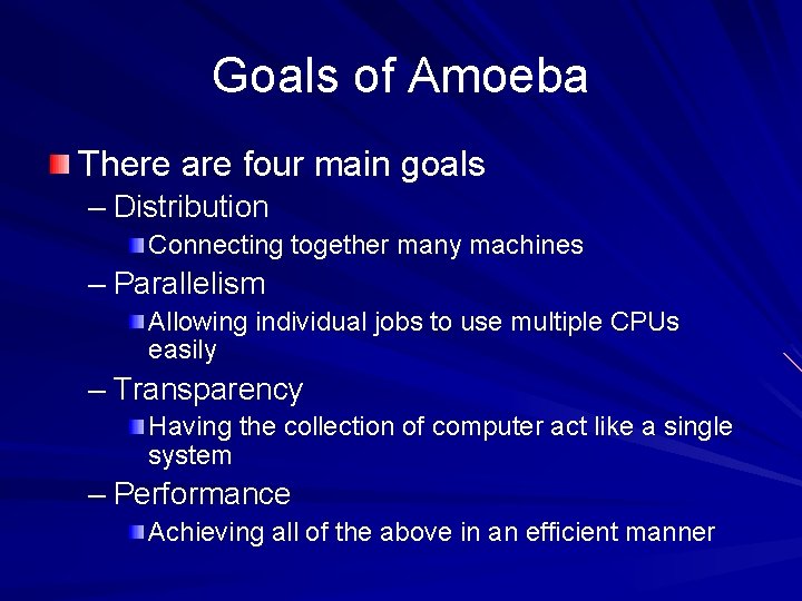 Goals of Amoeba There are four main goals – Distribution Connecting together many machines