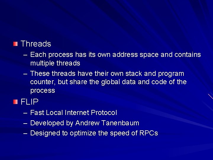 Threads – Each process has its own address space and contains multiple threads –