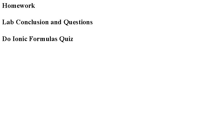 Homework Lab Conclusion and Questions Do Ionic Formulas Quiz 