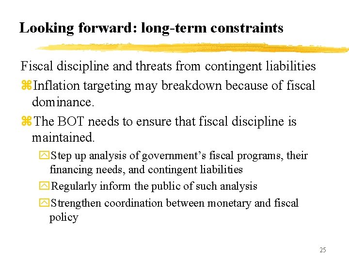 Looking forward: long-term constraints Fiscal discipline and threats from contingent liabilities z. Inflation targeting