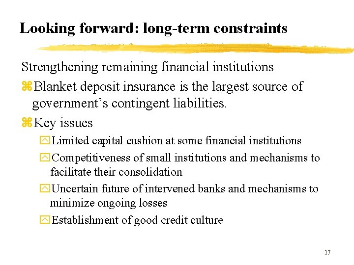 Looking forward: long-term constraints Strengthening remaining financial institutions z. Blanket deposit insurance is the
