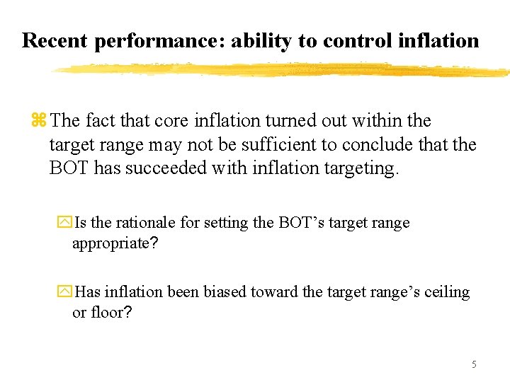 Recent performance: ability to control inflation z The fact that core inflation turned out