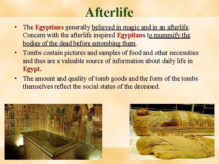 Afterlife • The Egyptians generally believed in magic and in an afterlife. Concern with