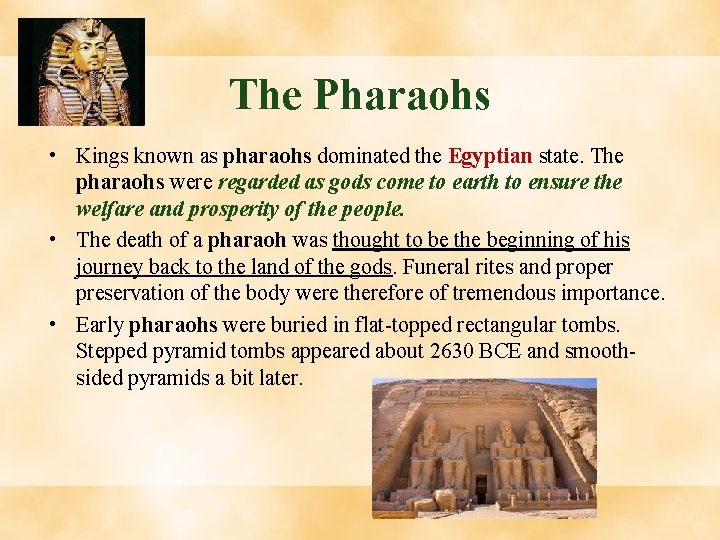 The Pharaohs • Kings known as pharaohs dominated the Egyptian state. The pharaohs were