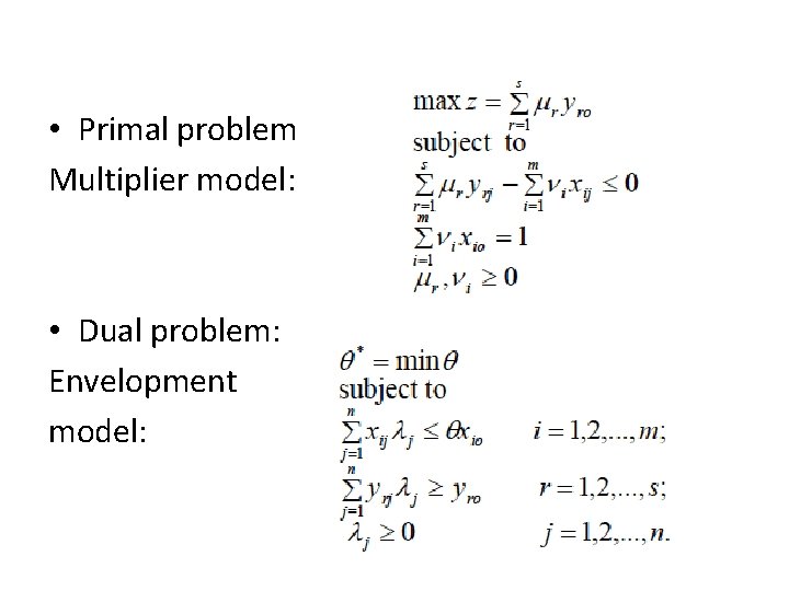  • Primal problem Multiplier model: • Dual problem: Envelopment model: 