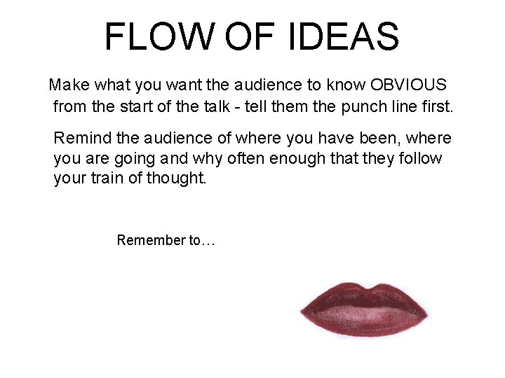 FLOW OF IDEAS Make what you want the audience to know OBVIOUS from the