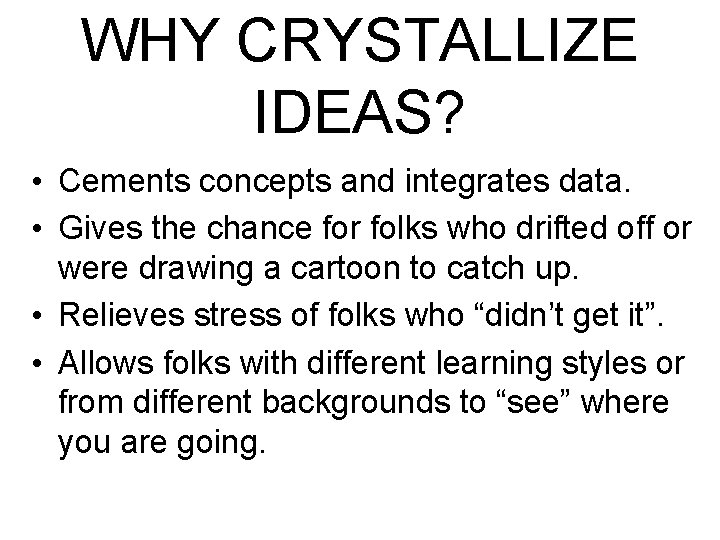 WHY CRYSTALLIZE IDEAS? • Cements concepts and integrates data. • Gives the chance for