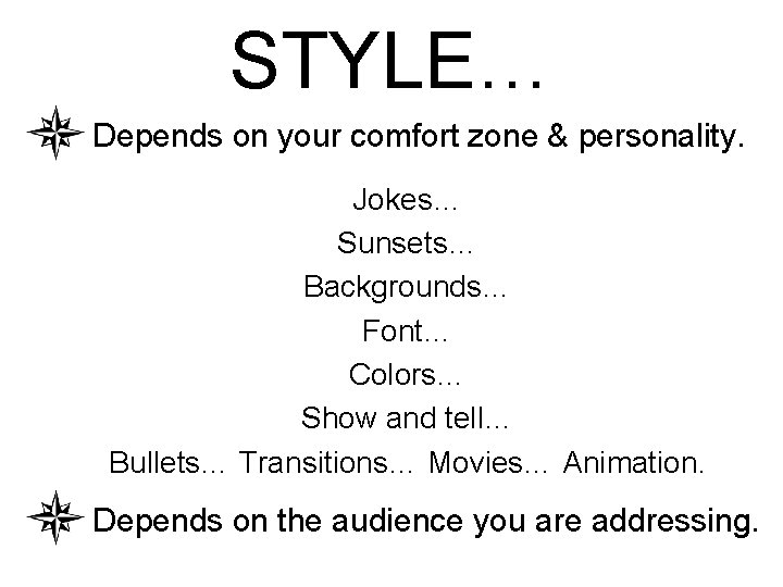 STYLE… Depends on your comfort zone & personality. Jokes… Sunsets… Backgrounds… Font… Colors… Show
