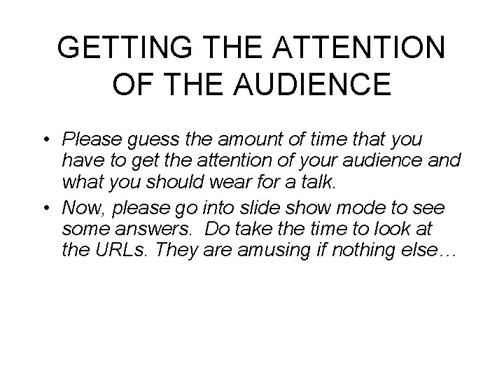 GETTING THE ATTENTION OF THE AUDIENCE • Please guess the amount of time that