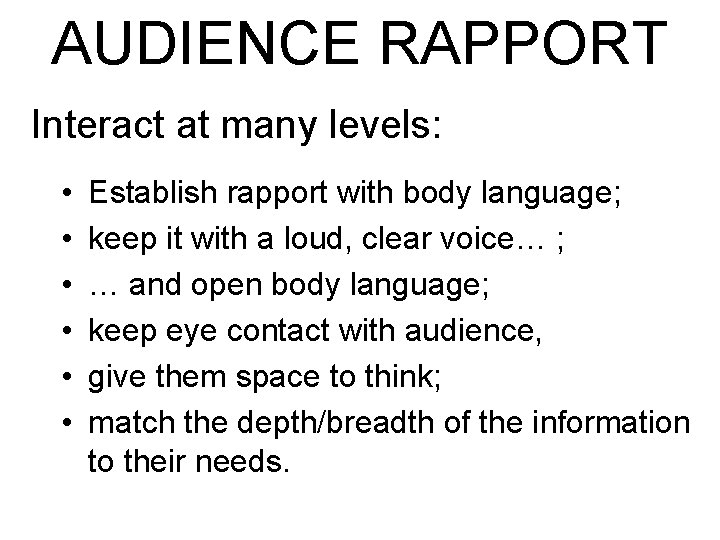 AUDIENCE RAPPORT Interact at many levels: • • • Establish rapport with body language;