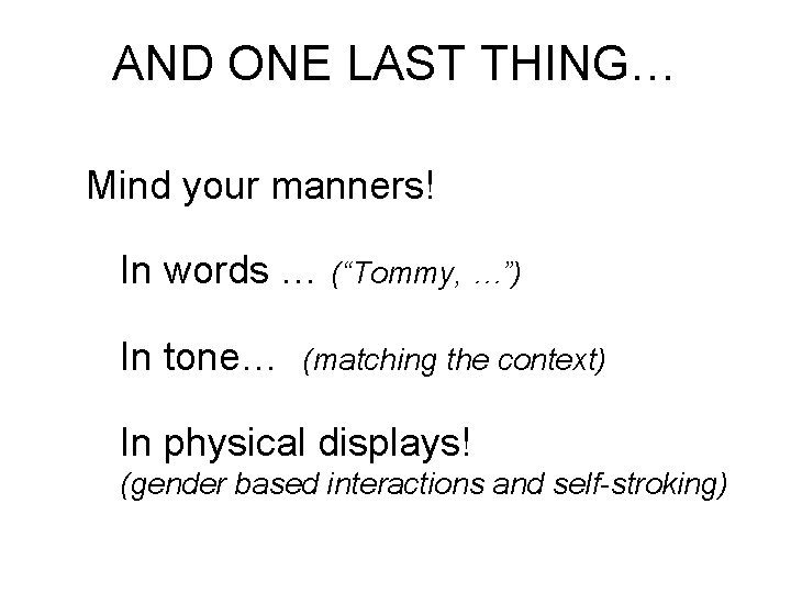 AND ONE LAST THING… Mind your manners! In words … (“Tommy, …”) In tone…