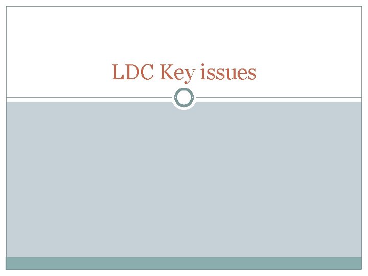LDC Key issues 