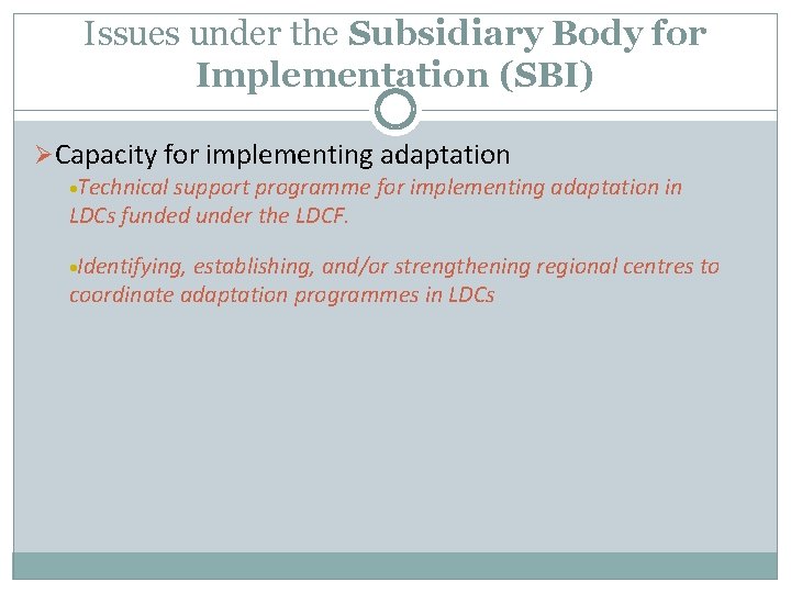 Issues under the Subsidiary Body for Implementation (SBI) ØCapacity for implementing adaptation Technical support