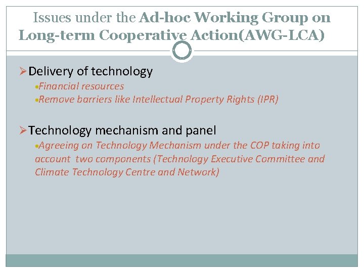 Issues under the Ad-hoc Working Group on Long-term Cooperative Action(AWG-LCA) ØDelivery of technology Financial