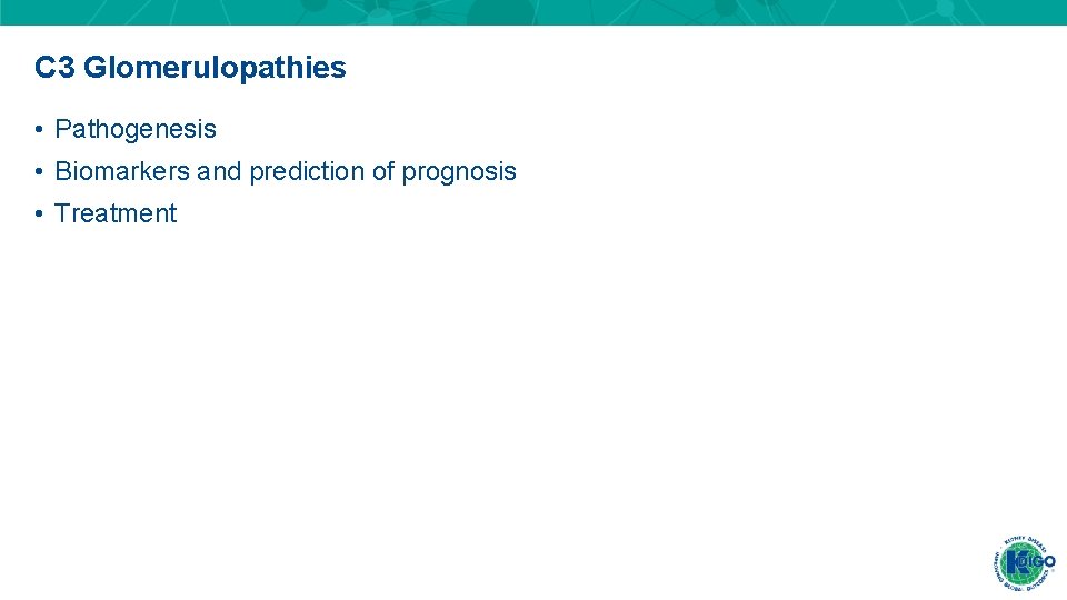 C 3 Glomerulopathies • Pathogenesis • Biomarkers and prediction of prognosis • Treatment 