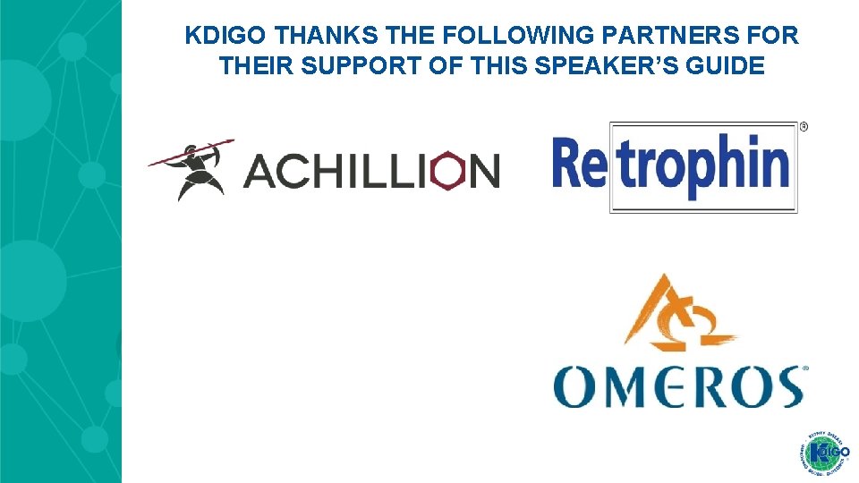 KDIGO THANKS THE FOLLOWING PARTNERS FOR THEIR SUPPORT OF THIS SPEAKER’S GUIDE 