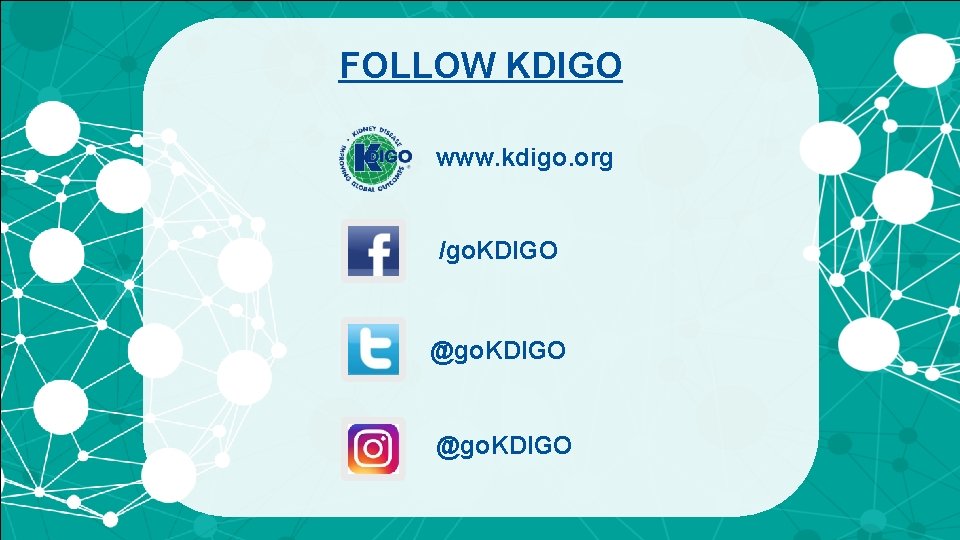 FOLLOW KDIGO www. kdigo. org /go. KDIGO @go. KDIGO 