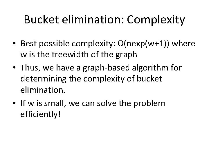 Bucket elimination: Complexity • Best possible complexity: O(nexp(w+1)) where w is the treewidth of