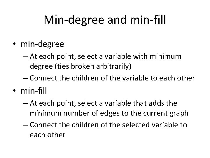 Min-degree and min-fill • min-degree – At each point, select a variable with minimum