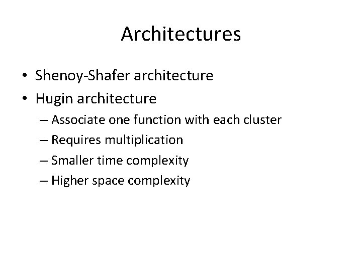Architectures • Shenoy-Shafer architecture • Hugin architecture – Associate one function with each cluster