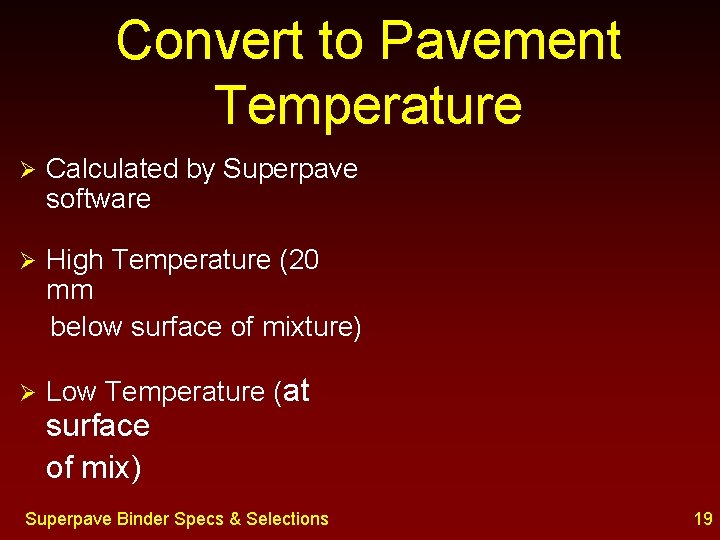 Convert to Pavement Temperature Ø Calculated by Superpave software Ø High Temperature (20 mm