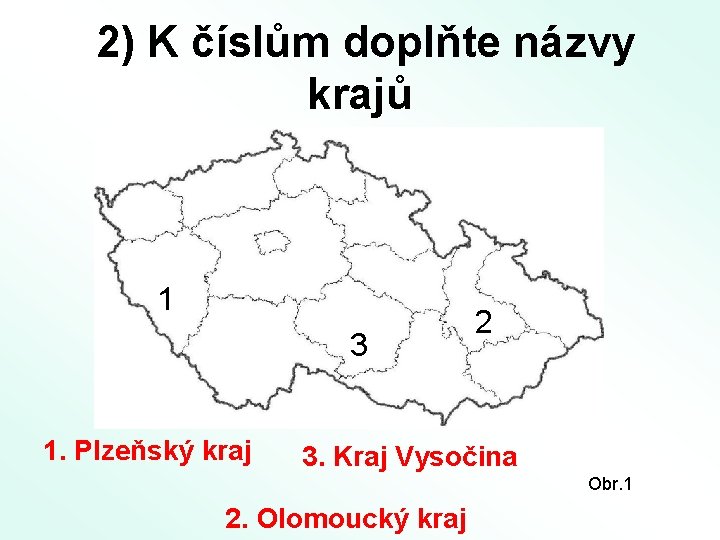 2) K číslům doplňte názvy krajů 1 3 1. Plzeňský kraj 2 3. Kraj