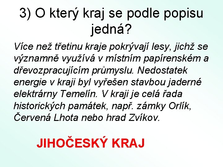 3) O který kraj se podle popisu jedná? Více než třetinu kraje pokrývají lesy,