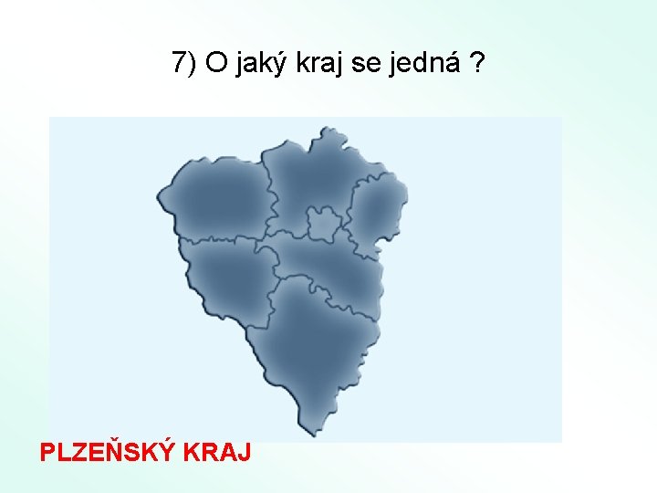 7) O jaký kraj se jedná ? PLZEŇSKÝ KRAJ 