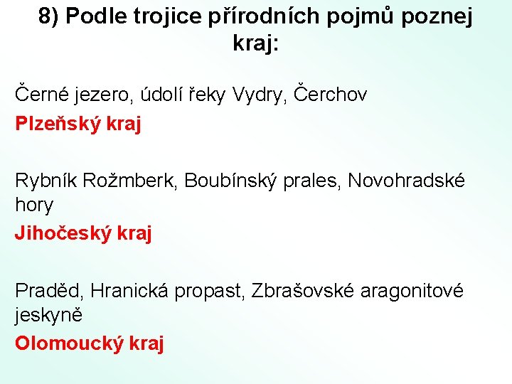 8) Podle trojice přírodních pojmů poznej kraj: Černé jezero, údolí řeky Vydry, Čerchov Plzeňský