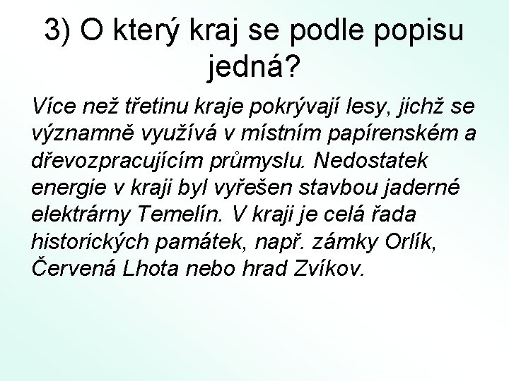 3) O který kraj se podle popisu jedná? Více než třetinu kraje pokrývají lesy,